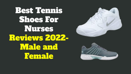 Best Tennis Shoes For Nurses Reviews 2022 – Male and Female