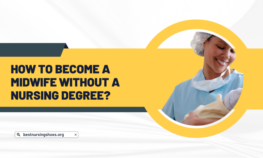 How To Become A Midwife Without A Nursing Degree?